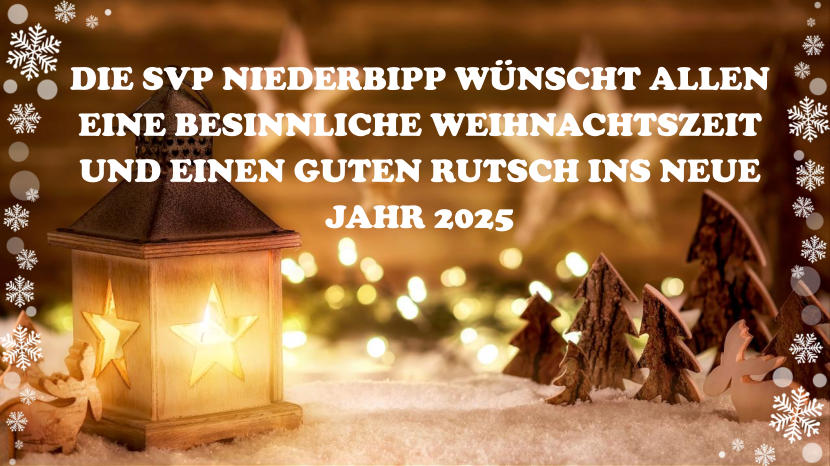 DIE SVP NIEDERBIPP WNSCHT ALLEN EINE BESINNLICHE WEIHNACHTSZEIT UND EINEN GUTEN RUTSCH INS NEUE JAHR 2025